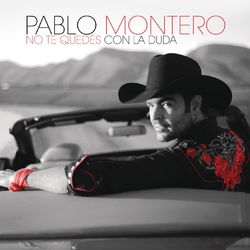 No Te Quedes Con la Duda - Pablo Montero