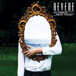 My Mirror / Your Target - Revere