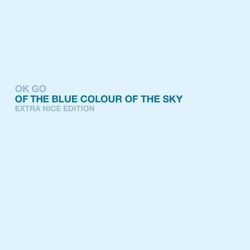 Of The Blue Colour of the Sky Extra Nice Edition - Ok Go