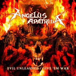 Evil Unleashed / Give 'Em War - Angelus Apatrida