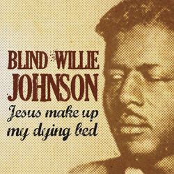 Jesus Make Up My Dying Bed - Blind Willie Johnson