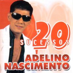 20 Sucessos - Adelino Nascimento