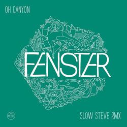 Oh Canyon - Slow Steve Remix - Fenster