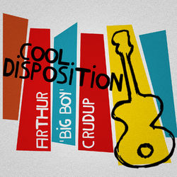 Cool Disposition - Arthur 'Big Boy' Crudup
