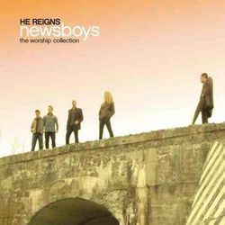 He Reigns: The Worship Collection - Newsboys