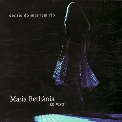 Dentro do Mar Tem Rio (Ao Vivo) - Maria Bethania