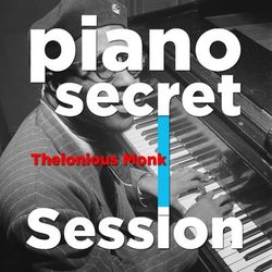 Piano Secret Session - Thelonious Monk