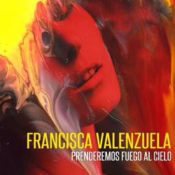 Prenderemos Fuego al Cielo - Francisca Valenzuela