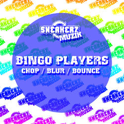Chop / Blur / Bounce - Bingo Players
