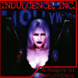 Indulgence Inc.: A Tribute to Motley Crue - Motley Crue