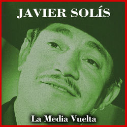 La Media Vuelta - Javier Solís