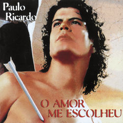 O Amor Me Escolheu - Paulo Ricardo