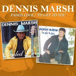 Faded Love / To Get to You - Dennis Marsh