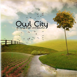 All Things Bright And Beautiful - Owl City