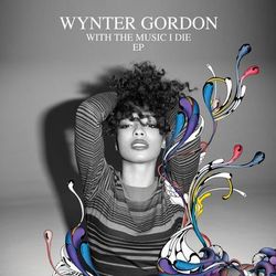 With The Music I Die EP - Wynter Gordon