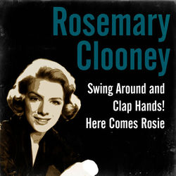 Swing Around and Clap Hands! Here Comes Rosie - Rosemary Clooney