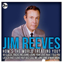 Jim Reeves - How's the World Treating You? - Jim Reeves