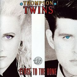 Close to the Bone - Thompson Twins