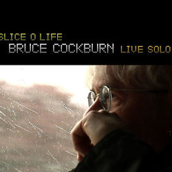 Slice O' Life - Solo Live - Bruce Cockburn