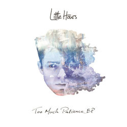 Too Much Patience EP - Little Hours
