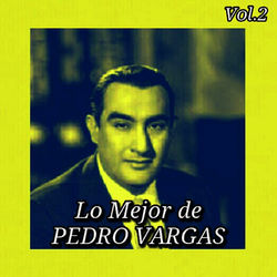 Lo Mejor de Pedro Vargas, Vol. 2 - Pedro Vargas