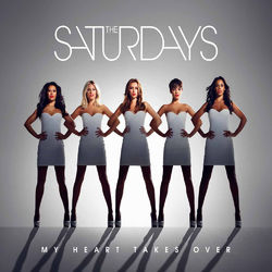 My Heart Takes Over - The Saturdays
