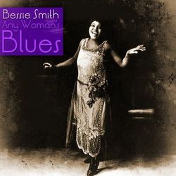 Any Woman's Blues - Bessie Smith
