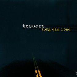 Long Dim Road - The Tossers