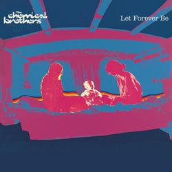 Let Forever Be - Chemical Brothers