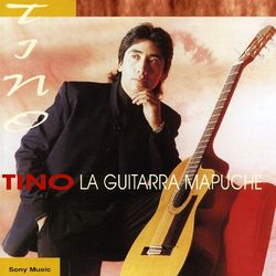 Tino, la Guitarra Mapuche - Tino, La Guitarra Mapuche