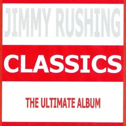 Classics - Jimmy Rushing - Jimmy Rushing
