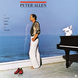 I Could Have Been A Sailor - Peter Allen