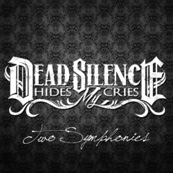 Two Symphonies - Dead Silence Hides My Cries