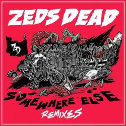 Somewhere Else (Remixes) - Zeds Dead