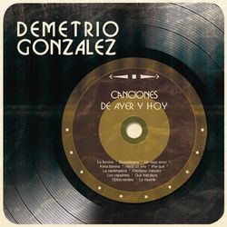 Canciones de Ayer y Hoy - Demetrio Gonzalez