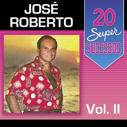 20 Super Sucessos, Vol. 2 - José Roberto