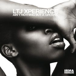 Ain't Nothing But a Groove - Ltj Xperience