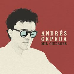 Mil Ciudades - Andrés Cepeda
