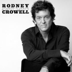 Acoustic Classics - Rodney Crowell