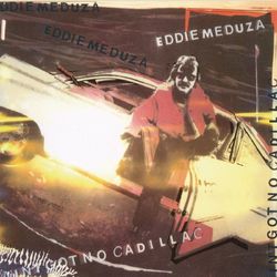Ain't Got No Cadillac - Eddie Meduza