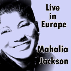 Live in Europe - Mahalia Jackson