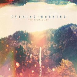 Evening : Morning - The Digital Age