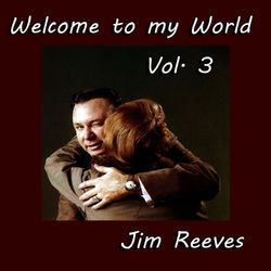 Welcome to My World, Vol. 3 - Jim Reeves