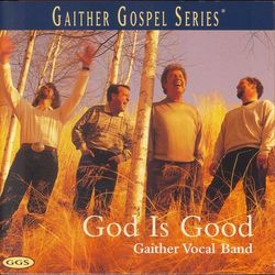 God Is Good - Gaither Vocal Band