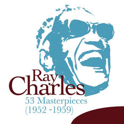 53 Masterpieces (1952 - 1959) - Ray Charles