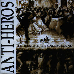 Underneath the Underground - Anti-Heros