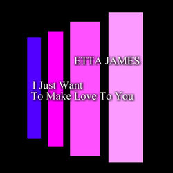 I Just Want To Make Love To You - Etta James