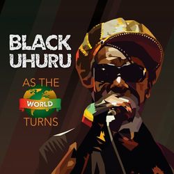 As The World Turns - Black Uhuru