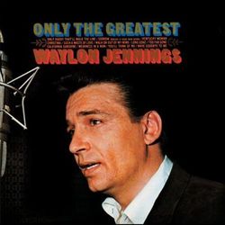 Only The Greatest - Waylon Jennings