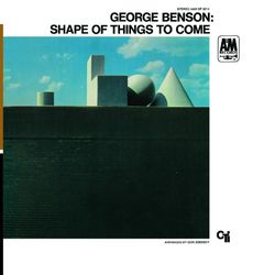The Shape Of Things To Come - George Benson